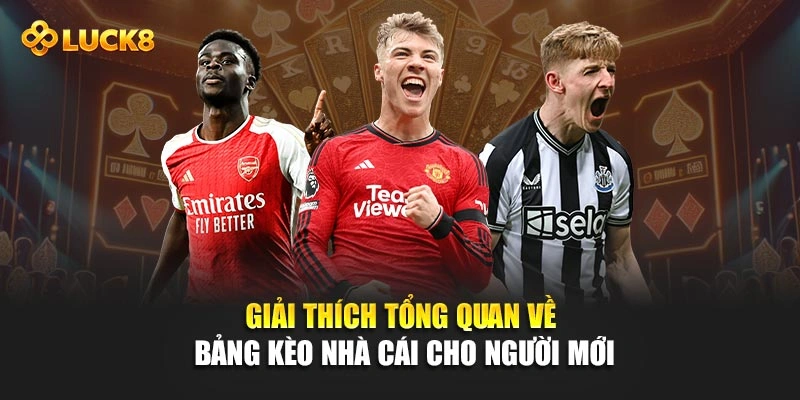 Giải thích tổng quan về bảng kèo nhà cái cho người mới 